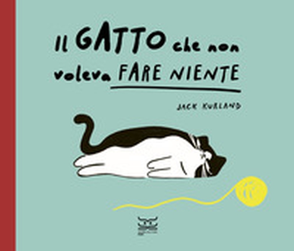Il gatto che non voleva fare niente - Librerie.coop Il gatto che non voleva fare niente - Librerie.coop