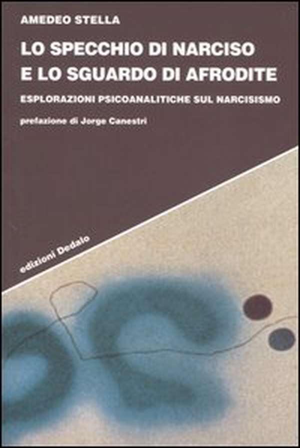 Lo specchio di Narciso e lo sguardo di Afrodite. Esplorazioni psicoanalitiche sul narcisismo - Librerie.coop Lo specchio di Narciso e lo sguardo di Afrodite. Esplorazioni psicoanalitiche sul narcisismo - Librerie.coop