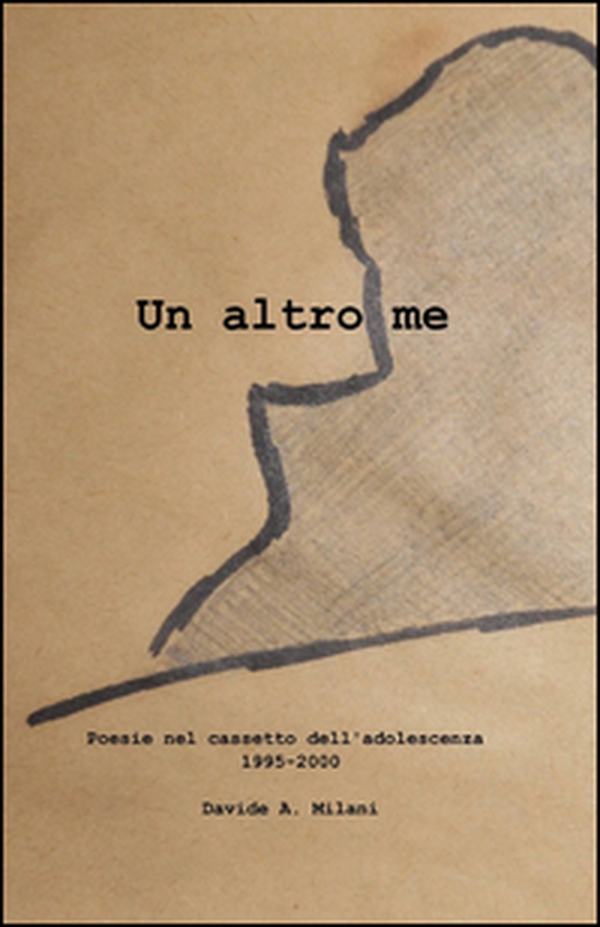 Un altro me. Poesie nel cassetto dell'adolescenza 1995-2000 - Librerie.coop Un altro me. Poesie nel cassetto dell'adolescenza 1995-2000 - Librerie.coop