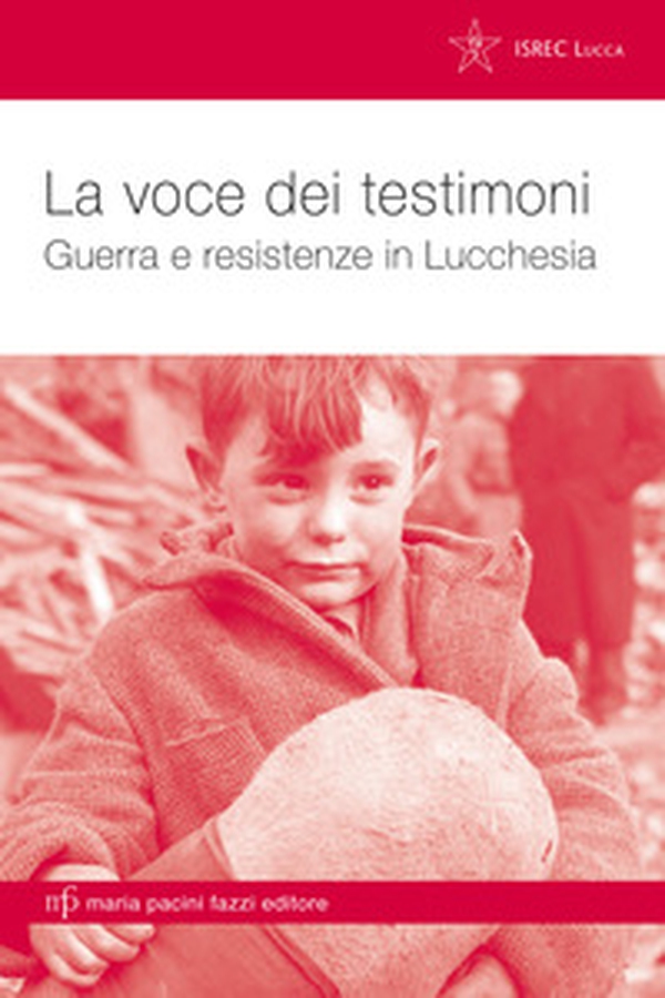 La voce dei testimoni. Guerra e resistenze in Lucchesia - Librerie.coop La voce dei testimoni. Guerra e resistenze in Lucchesia - Librerie.coop