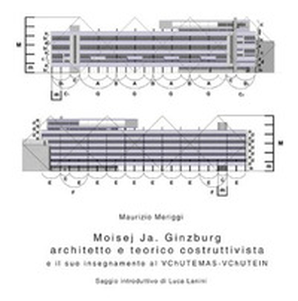 Moisej Ja. Ginzburg. Architetto e teorico costruttivista e il suo insegnamento al VChUTEMAS-VChUTEIN - Librerie.coop Moisej Ja. Ginzburg. Architetto e teorico costruttivista e il suo insegnamento al VChUTEMAS-VChUTEIN - Librerie.coop