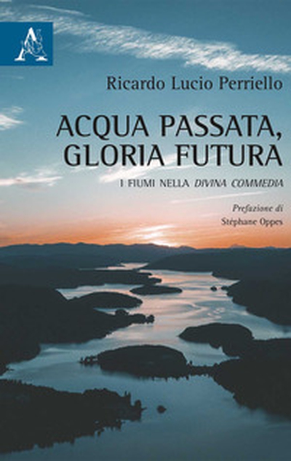 Acqua passata, gloria futura. I fiumi nella Divina Commedia - Librerie.coop Acqua passata, gloria futura. I fiumi nella Divina Commedia - Librerie.coop