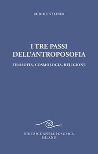 I tre passi dell'antroposofica. Filosofia, cosmologia, religione - Librerie.coop
