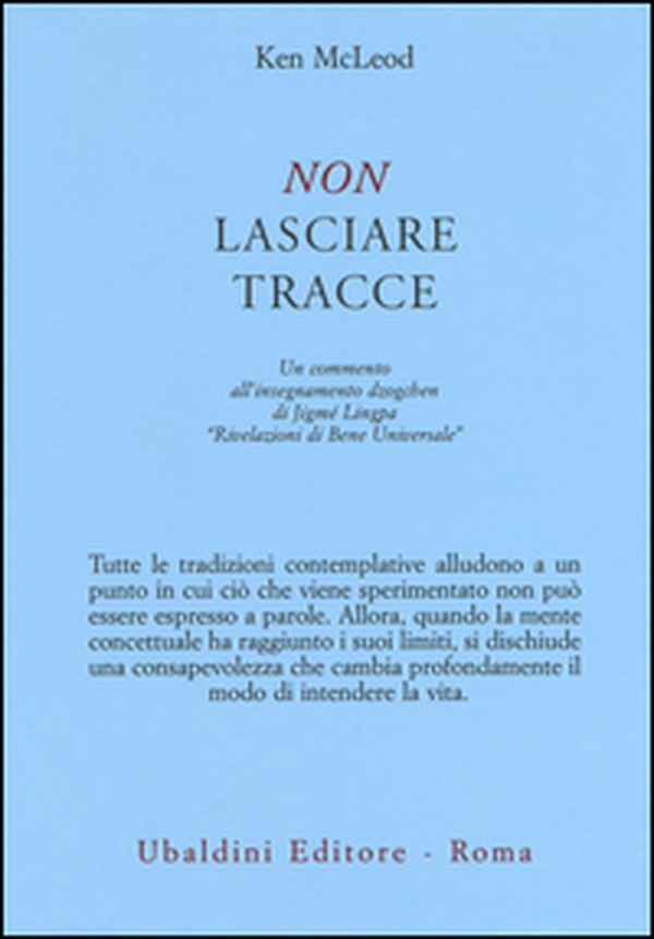 Non lasciare tracce. Un commento all'insegnamento dzogchen di Jigmé Lingpa «Rivelazioni di Bene Universale» - Librerie.coop Non lasciare tracce. Un commento all'insegnamento dzogchen di Jigmé Lingpa «Rivelazioni di Bene Universale» - Librerie.coop