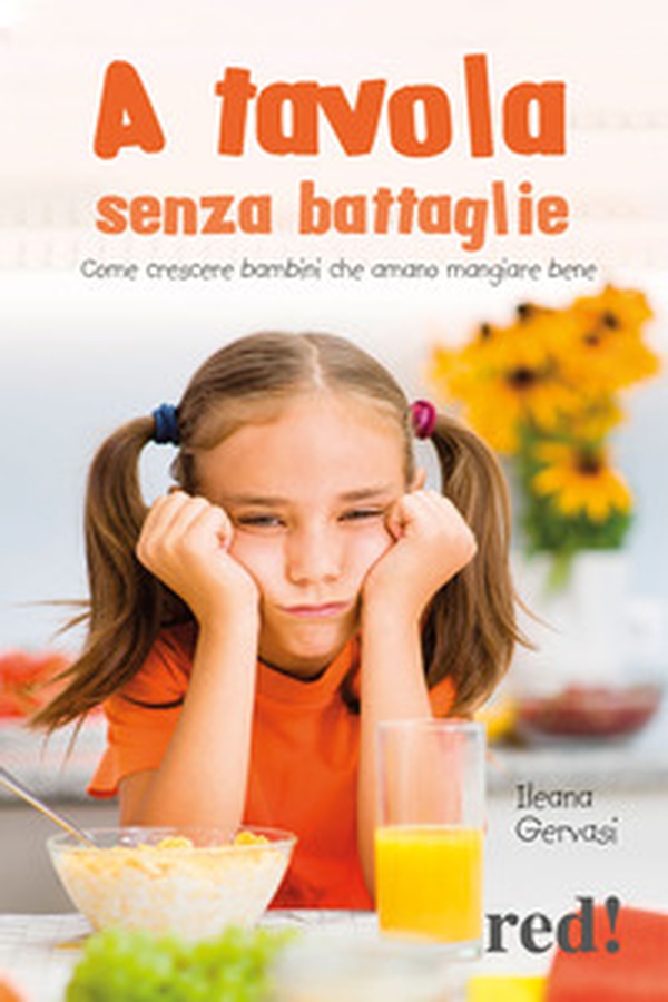 A tavola senza battaglie. Come crescere bambini che amano mangiare bene - Librerie.coop A tavola senza battaglie. Come crescere bambini che amano mangiare bene - Librerie.coop