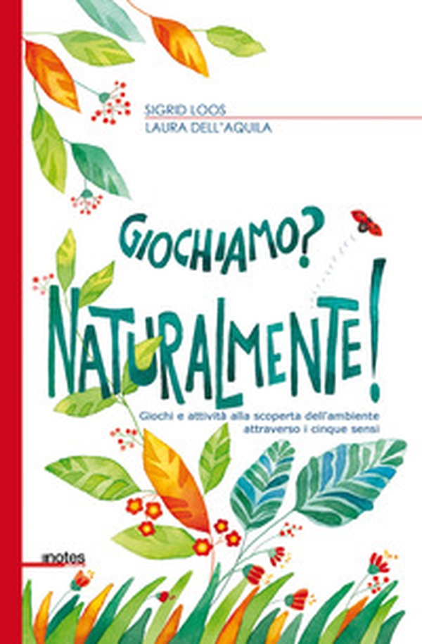Giochiamo? Naturalmente! Giochi e attività alla scoperta dell'ambiente attraverso i cinque sensi - Librerie.coop Giochiamo? Naturalmente! Giochi e attività alla scoperta dell'ambiente attraverso i cinque sensi - Librerie.coop