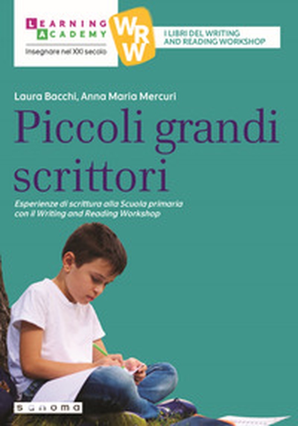 Piccoli grandi scrittori. Esperienze di scrittura alla Scuola Primaria con il Writing and Reading Workshop - Librerie.coop Piccoli grandi scrittori. Esperienze di scrittura alla Scuola Primaria con il Writing and Reading Workshop - Librerie.coop