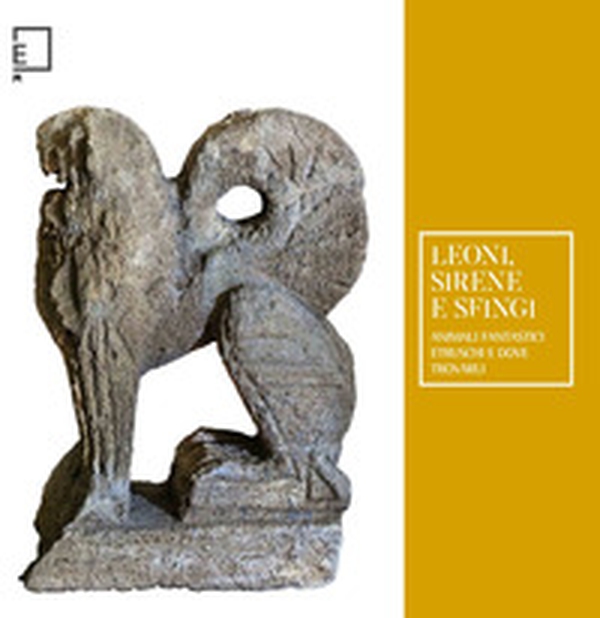 Leoni, sirene e sfingi. Animali fantastici etruschi e dove trovarli - Librerie.coop Leoni, sirene e sfingi. Animali fantastici etruschi e dove trovarli - Librerie.coop