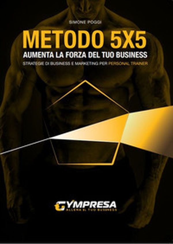 Metodo 5X5. Aumenta la forza del tuo business. Strategie di business e marketing per personal trainer - Librerie.coop Metodo 5X5. Aumenta la forza del tuo business. Strategie di business e marketing per personal trainer - Librerie.coop