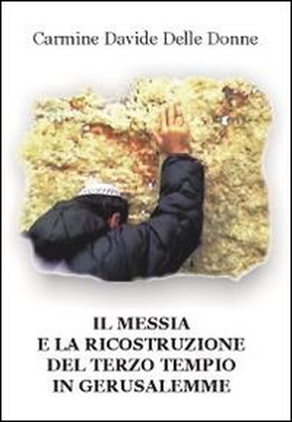 Il messia e la ricostruzione del terzo tempio in Gerusalemme - Librerie.coop Il messia e la ricostruzione del terzo tempio in Gerusalemme - Librerie.coop
