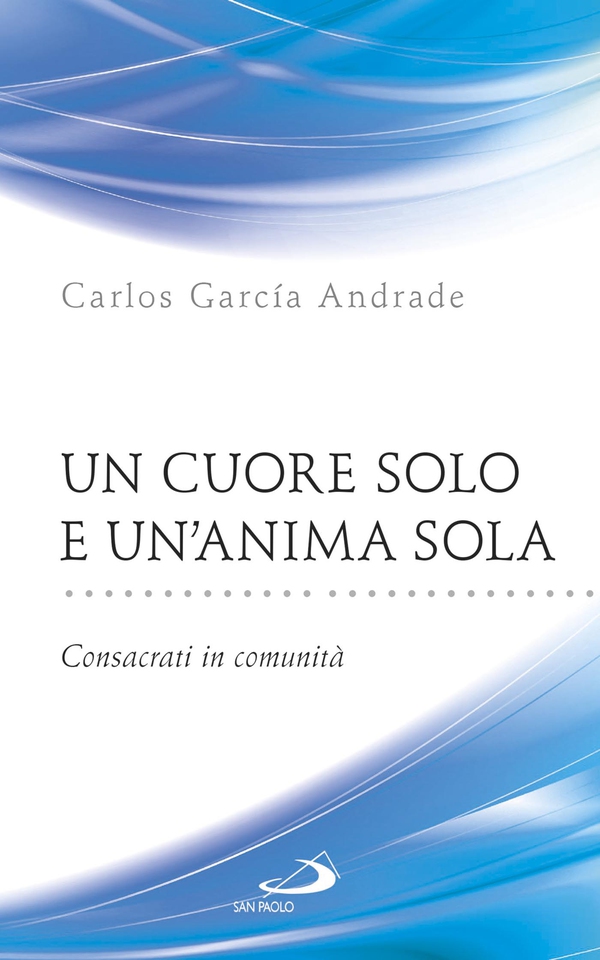 Un cuore solo e un'anima sola. Consacrati in comunità - Librerie.coop Un cuore solo e un'anima sola. Consacrati in comunità - Librerie.coop