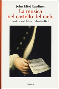 La musica nel castello del cielo. Un ritratto di Johann Sebastian Bach - Librerie.coop