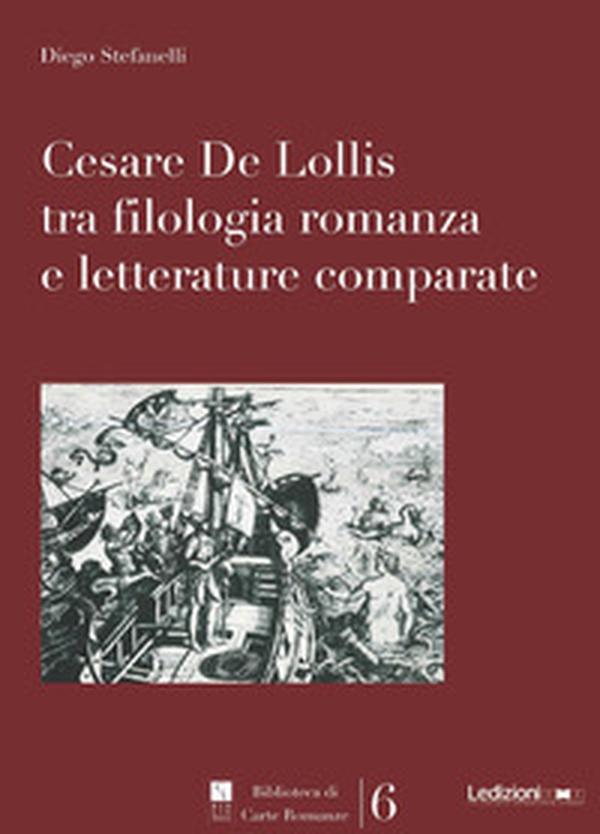 Cesare De Lollis tra filologia romanza e letterature comparate - Librerie.coop Cesare De Lollis tra filologia romanza e letterature comparate - Librerie.coop