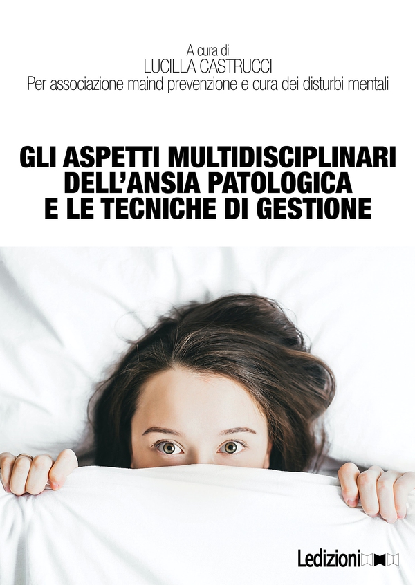 Gli aspetti multidisciplinari dell’ansia patologica e le tecniche di gestione - Librerie.coop Gli aspetti multidisciplinari dell’ansia patologica e le tecniche di gestione - Librerie.coop