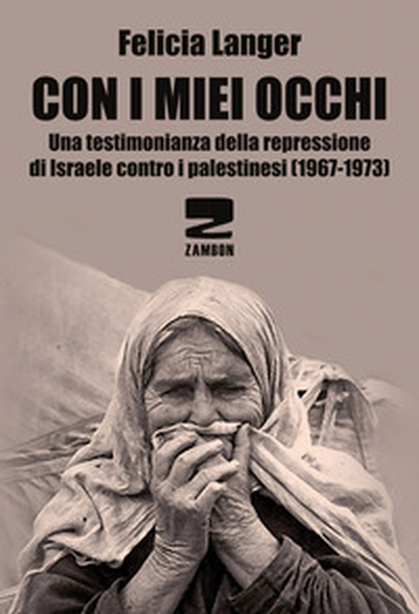Con i miei occhi. Una testimonianza della repressione di Israele contro i palestinesi (1967-1973) - Librerie.coop Con i miei occhi. Una testimonianza della repressione di Israele contro i palestinesi (1967-1973) - Librerie.coop