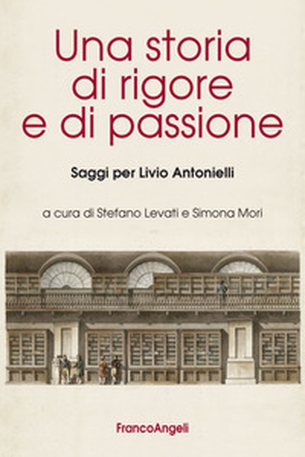 Una storia di rigore e di passione. Saggi per Livio Antonielli - Librerie.coop Una storia di rigore e di passione. Saggi per Livio Antonielli - Librerie.coop