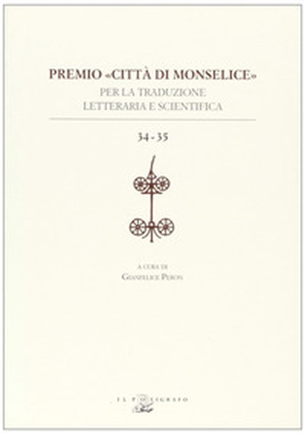 Premio «Città di Monselice» per la traduzione letteraria e scientifica vol. 34-35 - Librerie.coop Premio «Città di Monselice» per la traduzione letteraria e scientifica vol. 34-35 - Librerie.coop
