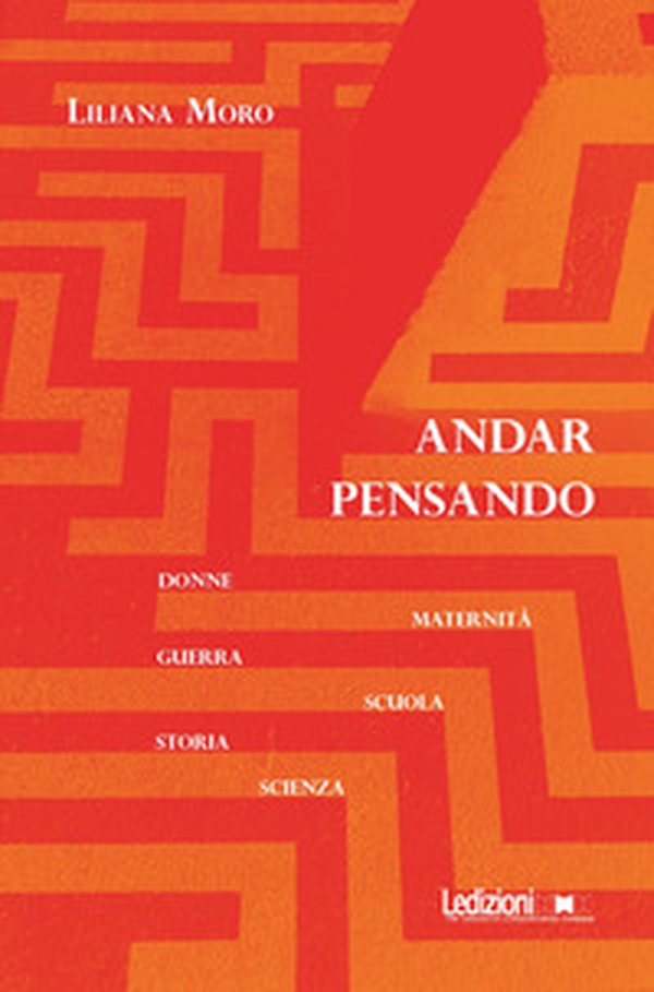 Andar pensando. Donne, maternità, guerra, scuola, storia, scienza - Librerie.coop Andar pensando. Donne, maternità, guerra, scuola, storia, scienza - Librerie.coop