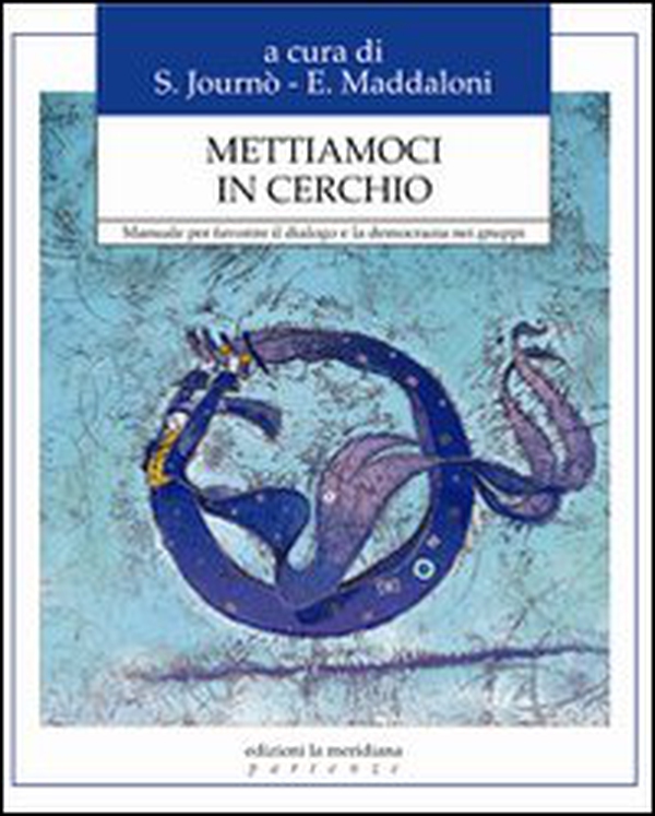 Mettiamoci in cerchio. Manuale per favorire il dialogo e la democrazia nei gruppi - Librerie.coop Mettiamoci in cerchio. Manuale per favorire il dialogo e la democrazia nei gruppi - Librerie.coop