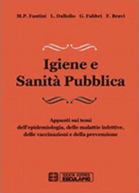 Igiene e sanità pubblica. Appunti sui temi dell'epidemiologia, delle malattie infettive, delle vaccinazioni e della prevenzione - Librerie.coop