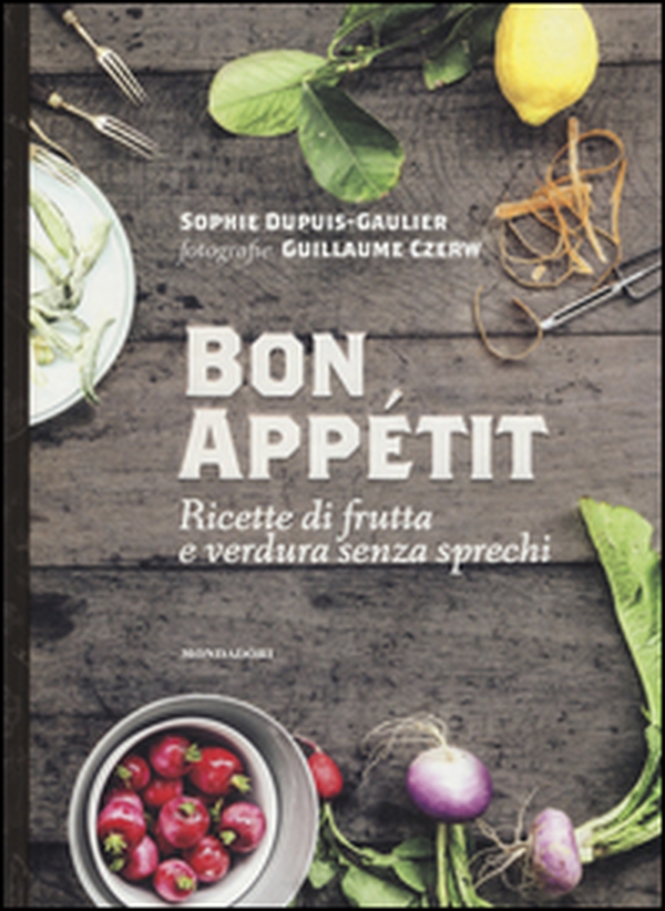 Bon appétit. Ricette di frutta e verdura senza sprechi - Librerie.coop Bon appétit. Ricette di frutta e verdura senza sprechi - Librerie.coop