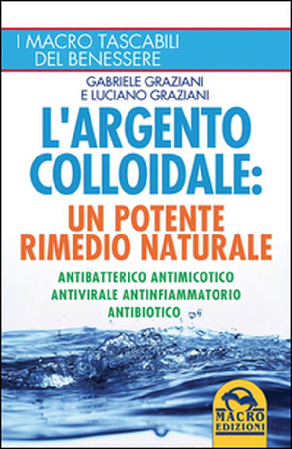 L'argento colloidale. Un potente rimedio naturale. Antibatterico, antimicotico, antivirale, antinfiammatorio, antibiotico - Librerie.coop L'argento colloidale. Un potente rimedio naturale. Antibatterico, antimicotico, antivirale, antinfiammatorio, antibiotico - Librerie.coop