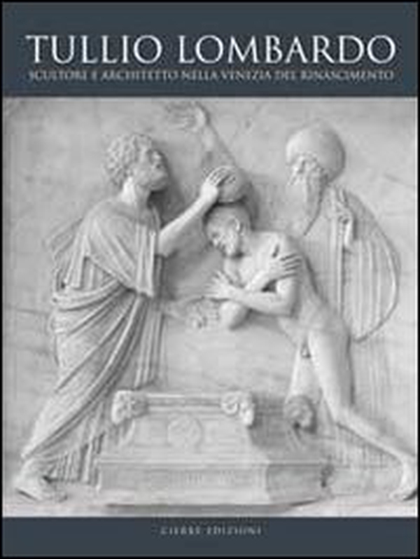Tullio Lombardo. Architetto e scultore nella Venezia del Rinascimento - Librerie.coop Tullio Lombardo. Architetto e scultore nella Venezia del Rinascimento - Librerie.coop