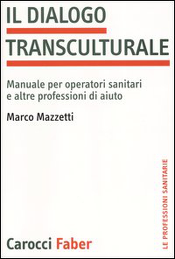 Il dialogo transculturale. Manuale per operatori sanitari e altre professioni di aiuto - Librerie.coop Il dialogo transculturale. Manuale per operatori sanitari e altre professioni di aiuto - Librerie.coop