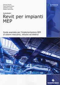 Autodesk Revit per impianti MEP. Guida avanzata per l'implementazione BIM di sistemi meccanici, idraulici ed elettrici - Librerie.coop