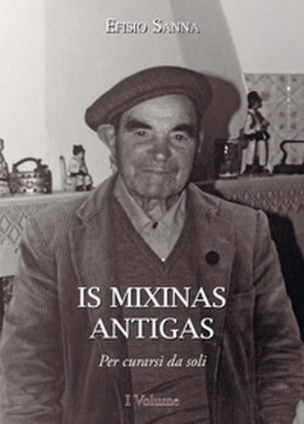 Is mixinas antigas. Per curarsi da soli. Testo italiano e sardo - Librerie.coop Is mixinas antigas. Per curarsi da soli. Testo italiano e sardo - Librerie.coop