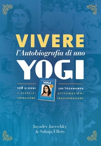 Vivere l'autobiografia di uno yogi. 108 giorni con Yogananda - Librerie.coop