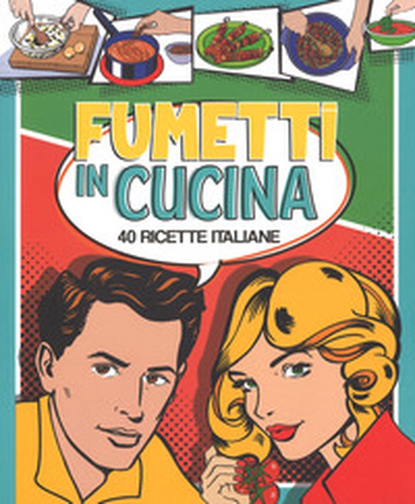 Fumetti in cucina. 40 ricette italiane - Librerie.coop Fumetti in cucina. 40 ricette italiane - Librerie.coop