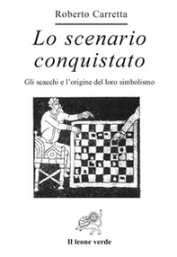 Lo scenario conquistato. Gli scacchi e l'origine del loro simbolismo - Librerie.coop
