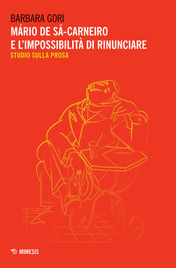 Mário de Sá-Carneiro e l'impossibilità di rinunciare. Studio sulla prosa - Librerie.coop Mário de Sá-Carneiro e l'impossibilità di rinunciare. Studio sulla prosa - Librerie.coop