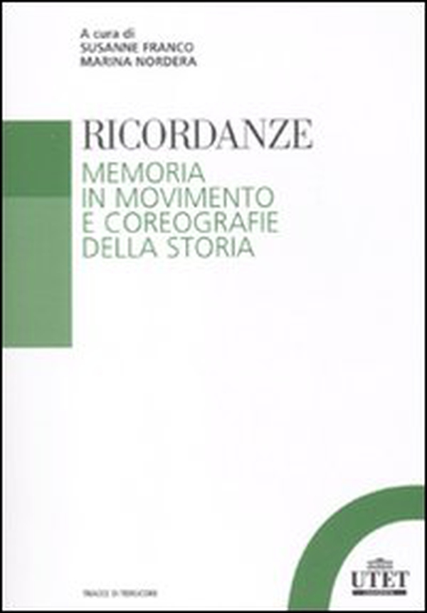 Ricordanze. Memoria in movimento e coreografie della storia - Librerie.coop Ricordanze. Memoria in movimento e coreografie della storia - Librerie.coop