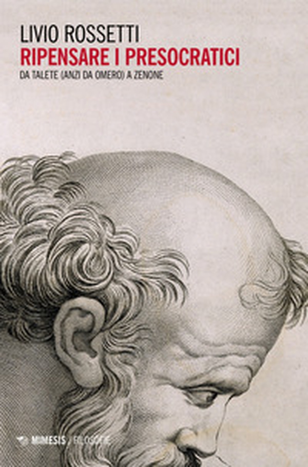 Ripensare i presocratici. Da Talete (anzi da Omero) a Zenone - Librerie.coop Ripensare i presocratici. Da Talete (anzi da Omero) a Zenone - Librerie.coop