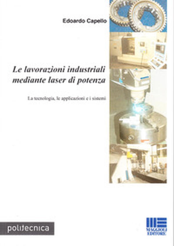 Le lavorazioni industriali mediante laser di potenza. La tecnologia, le applicazioni e i sistemi - Librerie.coop Le lavorazioni industriali mediante laser di potenza. La tecnologia, le applicazioni e i sistemi - Librerie.coop