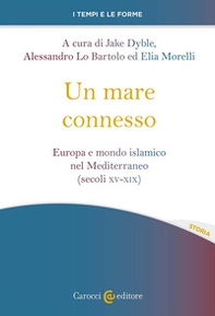 Un mare connesso. Europa e mondo islamico nel Mediterraneo (secoli XV-XIX) - Librerie.coop