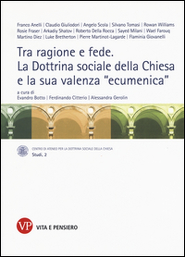 Tra ragione e fede. La dottrina sociale della Chiesa e la sua valenza «ecumenica». Atti del Convegno internazionale (Milano, 10-11 marzo 2014) - Librerie.coop Tra ragione e fede. La dottrina sociale della Chiesa e la sua valenza «ecumenica». Atti del Convegno internazionale (Milano, 10-11 marzo 2014) - Librerie.coop