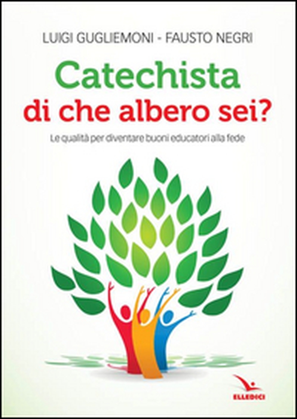 Catechista, di che albero sei? Le qualità per diventare buoni educatori alla fede - Librerie.coop Catechista, di che albero sei? Le qualità per diventare buoni educatori alla fede - Librerie.coop