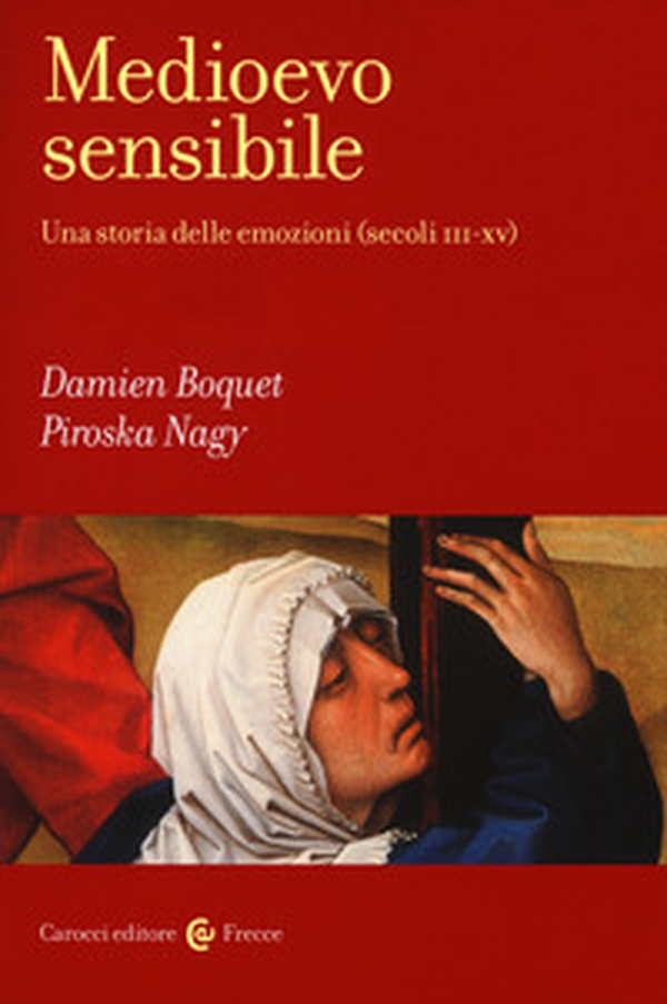 Medioevo sensibile. Una storia delle emozioni (secoli III-XV) - Librerie.coop Medioevo sensibile. Una storia delle emozioni (secoli III-XV) - Librerie.coop