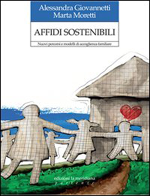 Affidi sostenibili. Nuovi percorsi e modelli di accoglienza familiare - Librerie.coop Affidi sostenibili. Nuovi percorsi e modelli di accoglienza familiare - Librerie.coop