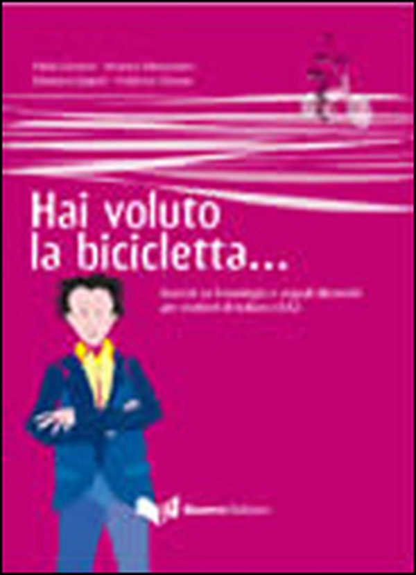 Hai voluto la bicicletta... Esercizi su fraseologia e segnali discorsivi per studenti di italiano LS/L2 - Librerie.coop Hai voluto la bicicletta... Esercizi su fraseologia e segnali discorsivi per studenti di italiano LS/L2 - Librerie.coop