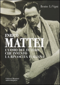 Enrico Mattei. L'uomo del futuro che inventò la rinascita italiana - Librerie.coop