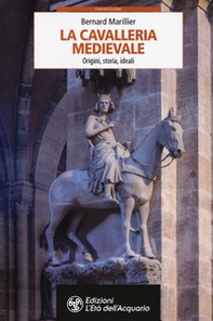 La cavalleria medievale. Origini, storia, ideali - Librerie.coop
