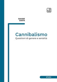Cannibalismo. Questioni di genere e serialità - Librerie.coop