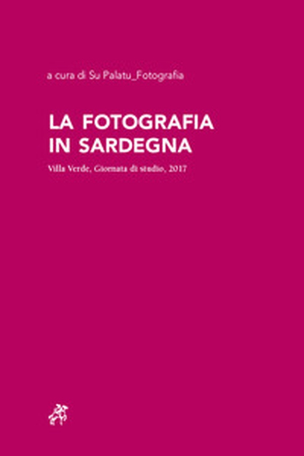 La fotografia in Sardegna. Villa Verde, Giornata di studio, 2017 - Librerie.coop La fotografia in Sardegna. Villa Verde, Giornata di studio, 2017 - Librerie.coop