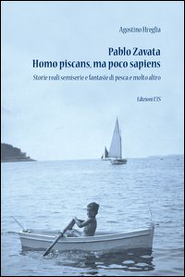 Pablo Zavata homo piscans, ma poco sapiens. Storie reali semiserie e fantasie di pesca e molto altro - Librerie.coop Pablo Zavata homo piscans, ma poco sapiens. Storie reali semiserie e fantasie di pesca e molto altro - Librerie.coop