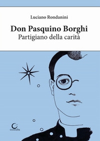 Don Pasquino Borghi. Partigiano della carità - Librerie.coop