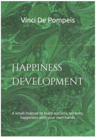 Happiness development. A small manual to build success, serenity, happiness with your own hands - Librerie.coop